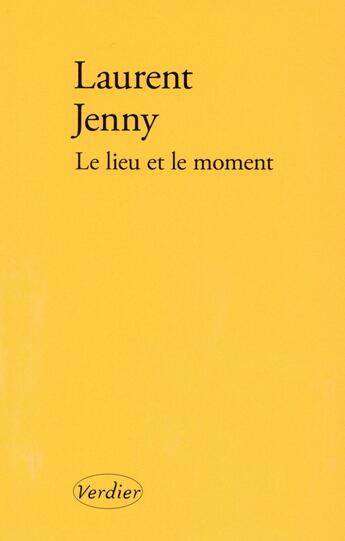 Couverture du livre « Le lieu et le moment » de Laurent Jenny aux éditions Verdier