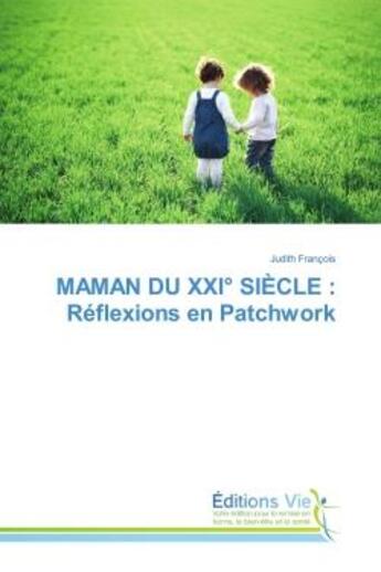 Couverture du livre « Maman du xxi siecle : reflexions en patchwork » de Francois Judith aux éditions Vie