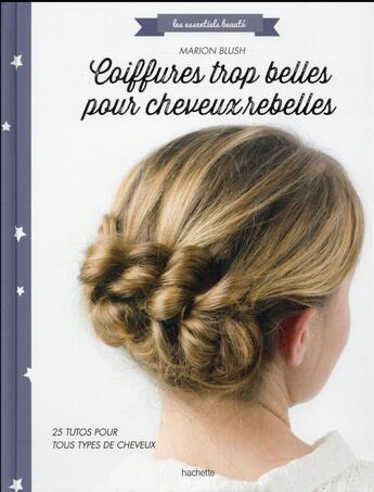 Couverture du livre « Coiffures trop belles pour cheveux rebelles » de Marion Blush aux éditions Hachette Pratique