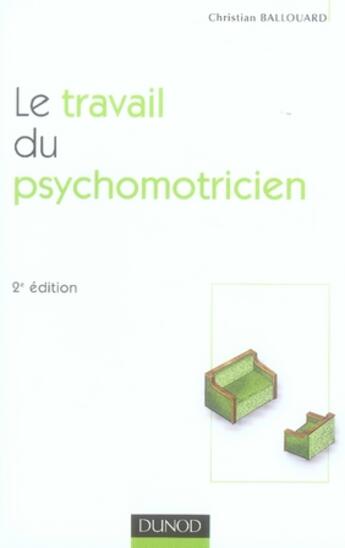 Couverture du livre « Le travail du psychomotricien (2e édition) » de Christian Ballouard aux éditions Dunod