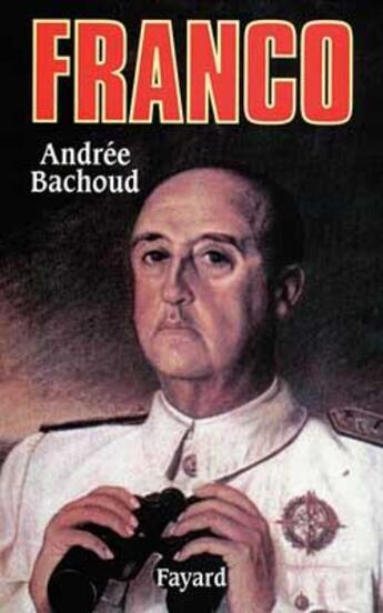 Couverture du livre « Franco - ou la reussite d'un homme ordinaire » de Andree Bachoud aux éditions Fayard