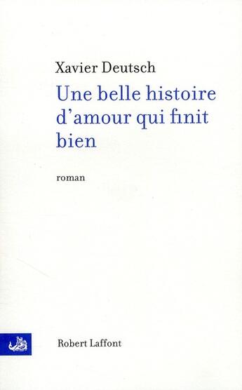 Couverture du livre « Une belle histoire d'amour qui finit bien » de Xavier Deutsch aux éditions Robert Laffont