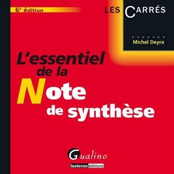 Couverture du livre « L'essentiel de la note de synthèse (6e édition) » de Michel Deyra aux éditions Gualino