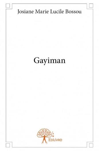 Couverture du livre « Gayiman » de Josiane Marie Lucile Bossou aux éditions Edilivre