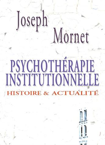 Couverture du livre « Psychothérapie institutionnelle. Histoire et actualité » de Joseph Mornet aux éditions Champ Social