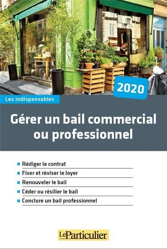 Couverture du livre « Gérer un bail commercial ou professionnel (édition 2020) » de Le Particulier Editi aux éditions Le Particulier