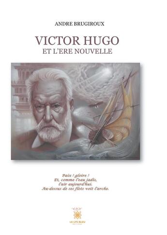 Couverture du livre « Victor Hugo et l'ère nouvelle » de André Brugiroux aux éditions Le Lys Bleu