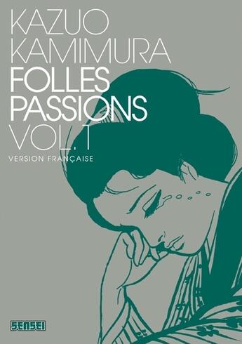 Couverture du livre « Folles passions Tome 1 » de Kazuo Kamimura aux éditions Kana