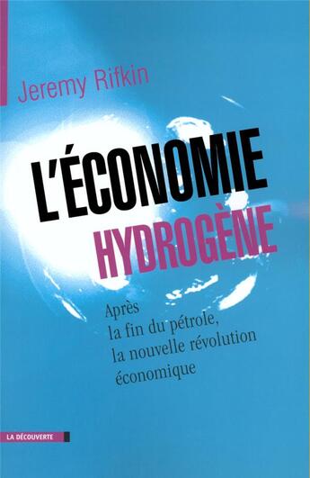 Couverture du livre « L'économie hydrogène ; après la fin du pétrole, la nouvelle révolution économique » de Jeremy Rifkin aux éditions La Decouverte