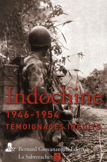Couverture du livre « La guerre d'Indochine 1946-1954 ; témoignages inédits » de  aux éditions Bernard Giovanangeli