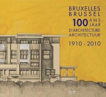 Couverture du livre « Bruxelles 1910-2010 ; 100 édifices qui ont marqué la ville » de Maurice Culot aux éditions Aam - Archives D'architecture Moderne