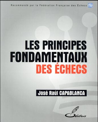 Couverture du livre « Les principes fondamentaux des échecs » de Jose Raul Capablanca aux éditions Olibris