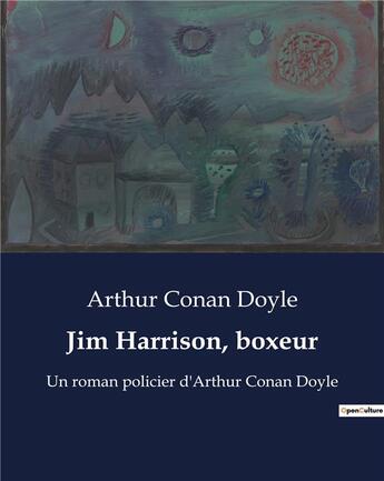Couverture du livre « Jim Harrison, boxeur : Un roman policier d'Arthur Conan Doyle » de Arthur Conan Doyle aux éditions Culturea