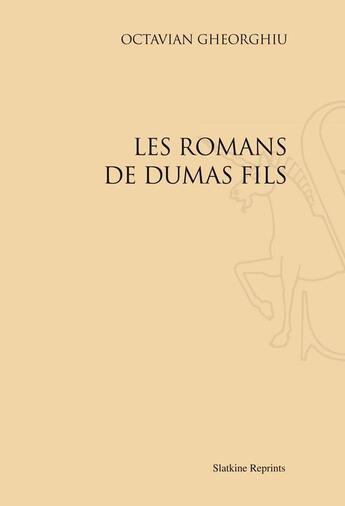 Couverture du livre « Les romans de Dumas fils » de Octavien Georghiu aux éditions Slatkine Reprints