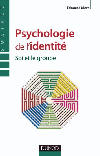 Couverture du livre « Psychologie de l'identité - Soi et le groupe : Soi et le groupe » de Edmond Marc aux éditions Dunod