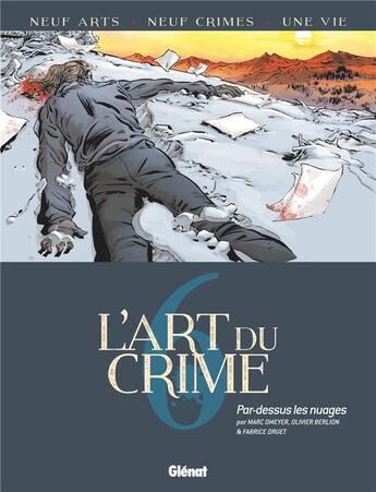 Couverture du livre « L'art du crime Tome 6 : par-dessus les nuages » de Olivier Berlion et Marc Omeyer et Fabrice Druet aux éditions Glenat