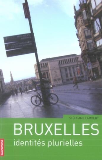 Couverture du livre « Bruxelles ; identités plurielles » de Stephane Lambert aux éditions Autrement