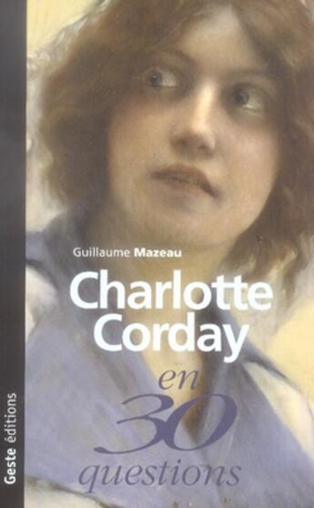 Couverture du livre « Charlotte corday en 30 questions » de Mazeau/Guillaume aux éditions Geste