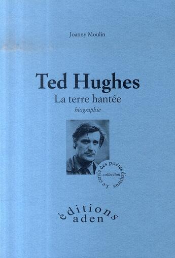 Couverture du livre « Ted hugues ; la terre hantée » de Joanny Moulin aux éditions Aden