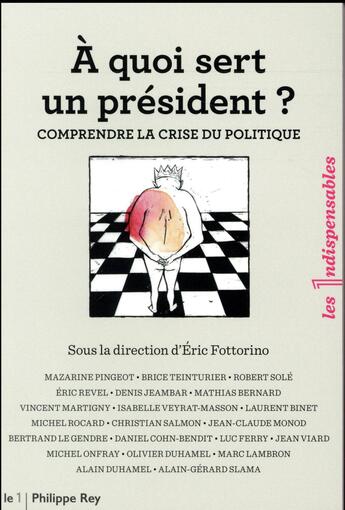 Couverture du livre « À quoi sert un président ? comprendre la crise du politique » de  aux éditions Philippe Rey