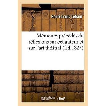 Couverture du livre « Memoires precedes de reflexions sur cet auteur et sur l'art theatral » de Lekain Henri-Louis aux éditions Hachette Bnf