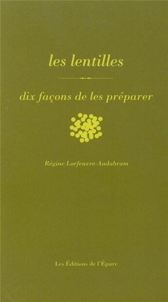 Couverture du livre « Lentilles ; dix façons de les préparer » de Regine Lorfeuvre-Audabram aux éditions Epure