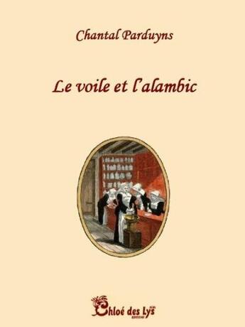 Couverture du livre « Le voile et l'alambic » de Chantal Parduyns aux éditions Chloe Des Lys
