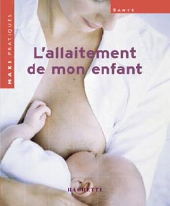 Couverture du livre « L'Allaitement De Mon Enfant » de Linder-M.D.+Maupas-C aux éditions Hachette Pratique