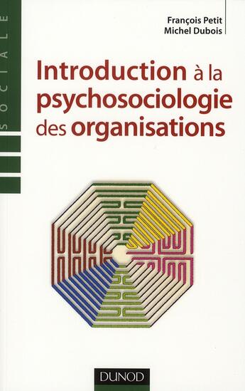 Couverture du livre « Introduction à la psychosociologie des organisations » de Francois Petit et Michel Dubois aux éditions Dunod