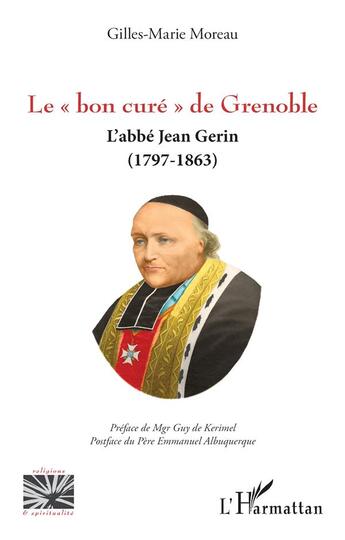 Couverture du livre « Le « bon curé » de Grenoble : L'abbé Jean Gerin (1797-1863) » de Gilles-Marie Moreau aux éditions L'harmattan