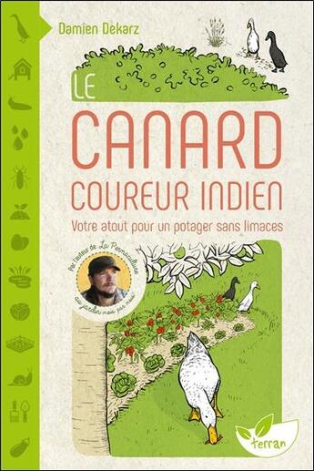 Couverture du livre « Le canard coureur indien : Votre atout pour un potager sans limaces » de Damien Dekarz aux éditions De Terran
