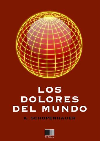 Couverture du livre « Los Dolores del Mundo » de Arthur Schopenhauer aux éditions Fv Editions