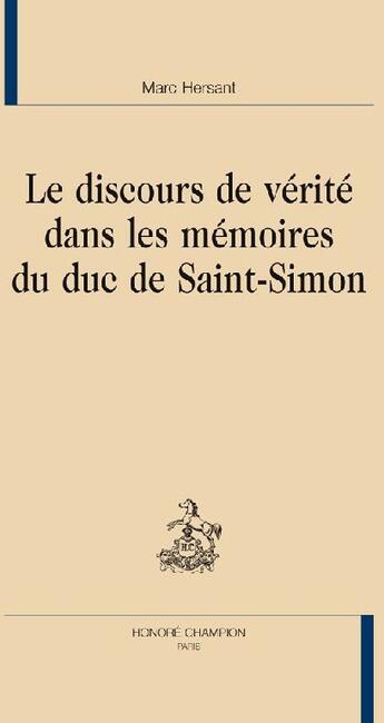 Couverture du livre « Le discours de vérité dans les mémoires du duc de Saint-Simon » de Marc Hersant aux éditions Honore Champion