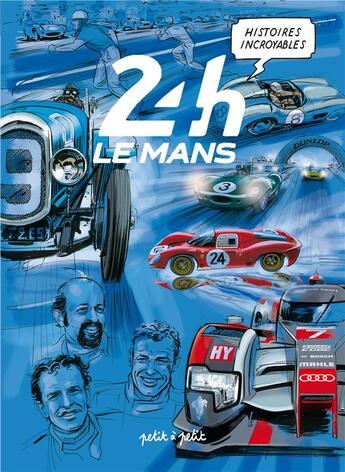 Couverture du livre « Histoires incroyables des 24H du Mans t.1 » de Emmanuel Marie et Daniel Pecquieur aux éditions Petit A Petit