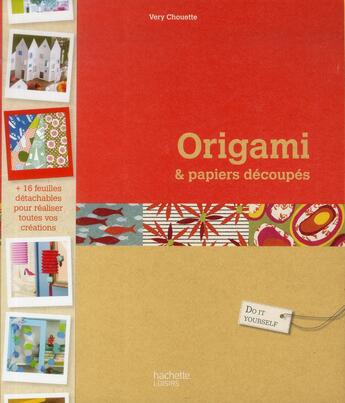 Couverture du livre « Origami & papiers découpés » de Very Chouette aux éditions Hachette Pratique