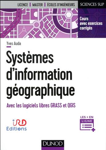 Couverture du livre « Systèmes d'information géographique ; avec les logiciels libres GRASS et QGIS » de Yves Auda aux éditions Dunod