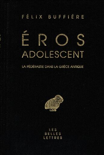 Couverture du livre « Éros adolescent ; la pédérastie dans la Grèce antique » de Felix Buffiere aux éditions Belles Lettres