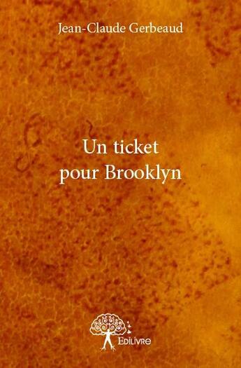 Couverture du livre « Un ticket pour Brooklyn » de Jean-Claude Gerbeaud aux éditions Edilivre