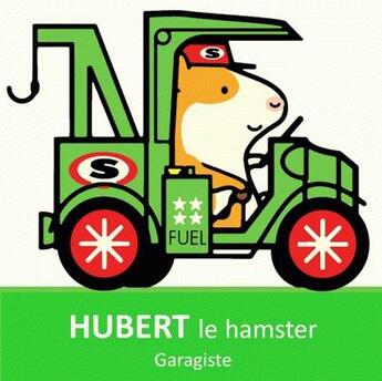 Couverture du livre « Hubert le hamster ; garagiste » de William Bee aux éditions Editions Splash Splash!