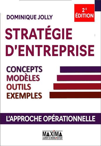 Couverture du livre « Stratégie d'entreprise ; concepts, modèles, outils, exemples (2e édition) » de Dominique Jolly aux éditions Maxima