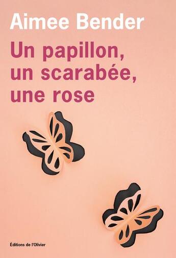 Couverture du livre « Un papillon, un scarabée, une rose » de Aimee Bender aux éditions Editions De L'olivier