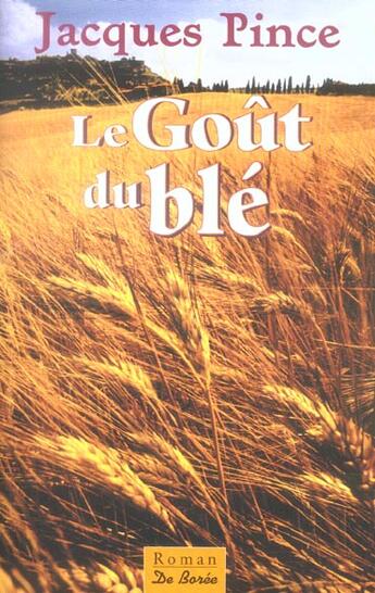 Couverture du livre « Gout Du Ble (Le) » de Jacques Pince aux éditions De Boree