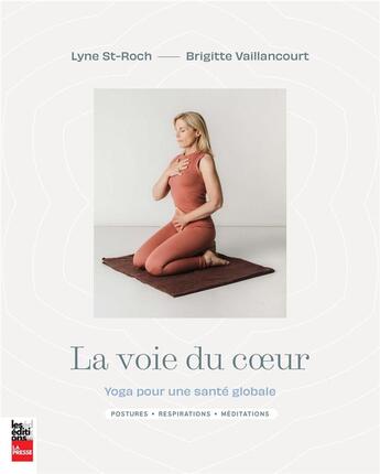Couverture du livre « La voie du coeur. yoga pour une sante globale » de Lyne St-Roch et Brigitte Vailllancourt aux éditions La Presse