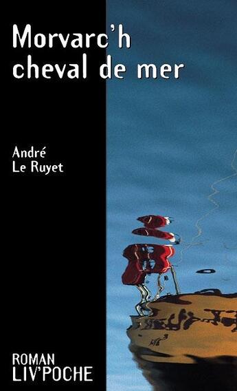 Couverture du livre « Morvarc'h ; cheval de mer » de Andre Le Ruyet aux éditions Liv'editions