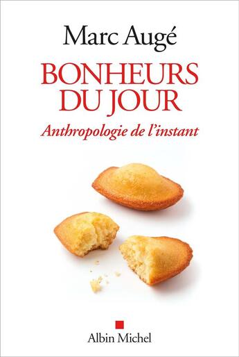 Couverture du livre « Bonheurs du jour ; anthropologie de l'instant » de Marc Auge aux éditions Albin Michel