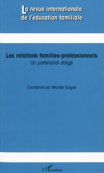 Couverture du livre « REVUE INTERNATIONALE DE L'EDUCATION FAMILIALE t.27 : les relations familles professionnels ; un partenariat obligé » de  aux éditions L'harmattan