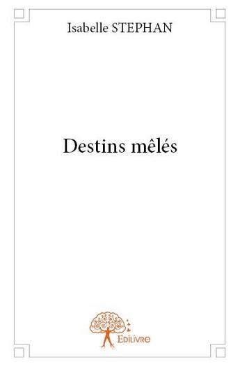 Couverture du livre « Destins mêlés » de Isabelle Stephan aux éditions Edilivre
