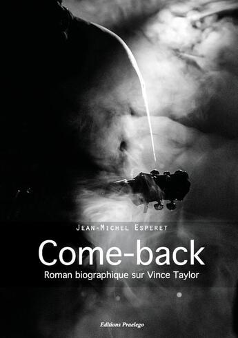 Couverture du livre « Come-back ; roman biographique sur Vince Taylor » de Jean-Michel Esperet aux éditions Praelego