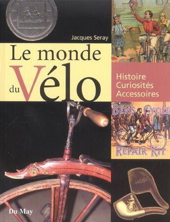 Couverture du livre « Le monde du velo, histoire, curiosite, accessoires » de Jacques Seray aux éditions Du May
