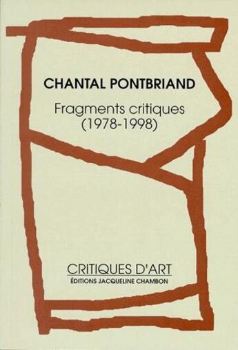 Couverture du livre « Fragments critiques (1978-1998) » de Chantal Pontbriand aux éditions Jacqueline Chambon